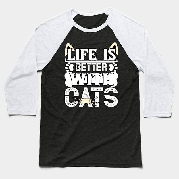 Life Is Better With Cats Baseball T-Shirt by Satic